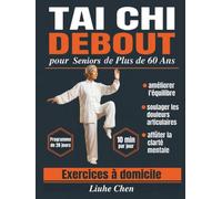 Tai Chi Debout pour Seniors de Plus de 60 Ans: Exercices à domicile pour améliorer l'équilibre, soulager les douleurs articulaires et affûter la ... 10 min par jour (Mouvement à faible impact)