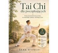 Tai Chi Dla PocząTkująCych: Prosty Przewodnik Krok Po Kroku Do RóWnowagi, Spokoju I Zdrowego Ruchu