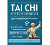Tai Chi doux pour les seniors: Des enchaînements de Tai Chi lents et simples pour améliorer l'équilibre, la souplesse, la coordination, réduire les ... simples de tai-chi pour les seniors)
