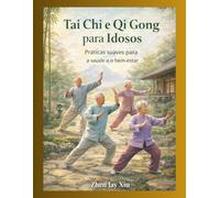 Tai Chi e Qi Gong para Idosos: Práticas suaves para a saúde e o bem-estar