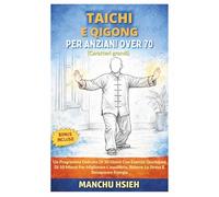 Tai Chi e Qigong Per Anziani Over 70 (Caratteri grandi): Un Programma Delicato Di 30 Giorni Con Esercizi Quotidiani Di 10 Minuti Per Migliorare L'equilibrio, Ridurre Lo Stress E Recuperare Energia