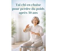 Tai chi en chaise pour perdre du poids après 50 ans: Le plan d'entraînement doux assis de 28 jours pour brûler les graisses, améliorer l'équilibre et ... routines quotidiennes simples de 10 minutes