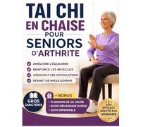 Tai Chi en chaise pour seniors souffrant d’arthritelets: Un programme doux de 28 jours en position assise pour soulager les raideurs articulaires, ... renforcer les muscles et mieux dormir.