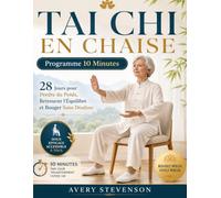 TAI CHI EN CHAISE Programme 10 Minutes: 28 Jours pour Perdre du Poids, Retrouver l'Équilibre et Bouger Sans Douleur