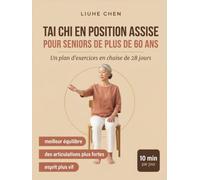 Tai Chi en Position Assise pour Seniors de Plus de 60 Ans: Un plan d'exercices en chaise de 28 jours pour un meilleur équilibre, des articulations ... - 10 min par jour (Mouvement à faible impact)