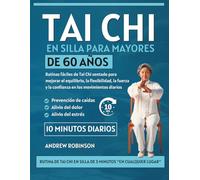 Tai Chi en silla para mayores de 60 años: Rutinas fáciles de Tai Chi sentado para mejorar el equilibrio, la flexibilidad, la fuerza y la confianza en ... (FÁCIL TAI CHI PARA PRINCIPIANTES ESPAÑOL)
