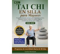 Tai Chi en Silla para Mayores: Programa completo sentado para mejorar el equilibrio, recuperar fuerza y reducir la rigidez + Plan de movilidad de 28 días paso a paso