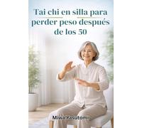 Tai chi en silla para perder peso después de los 50: El suave plan de entrenamiento sentado de 28 días para quemar grasa, mejorar el equilibrio y ... con rutinas diarias sencillas de 10 minutos