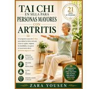 Tai Chi en silla para personas mayores con artritis: Un programa suave de 21 días para reducir el dolor articular, aliviar la rigidez, mejorar la ... el movimiento diario de forma segura en casa.