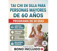 TAI CHI EN SILLA PARA PERSONAS MAYORES DE 60 AÑOS: Rutinas Seguras Para Realizar Sentado que Mejoran el Equilibrio, Alivian la Rigidez y Recuperan Energía en Tan Solo 10 Minutos al día