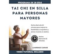 TAI CHI EN SILLA PARA PERSONAS MAYORES: Rutina diaria de 10 minutos para mejorar la flexibilidad, el equilibrio y aliviar el estrés en adultos