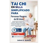 Tai Chi en silla Simplificado para Personas Mayores de 60 Años.: Rutinas diarias de ejercicios sentados, seguras y fáciles, de 10 minutos para mejorar ... Ilustraciones paso a paso y guía en vídeo