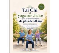 Tai Chi et yoga sur chaise pour les personnes âgées de plus de 50 ans: Des exercices doux à faible impact pour un meilleur équilibre, une flexibilité ... une force corporelle globale sans surmenage.