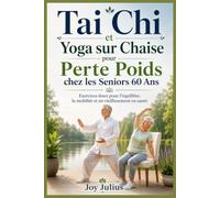 Tai Chi et Yoga sur Chaise pour Perte Poids chez les Seniors plus 60 Ans: Exercices doux pour l'équilibre, la mobilité et un vieillissement en santé