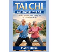 TAI CHI FOR ADULTS OVER 50: Enhance Balance, Boost Energy, and Live Vibrantly After 50
