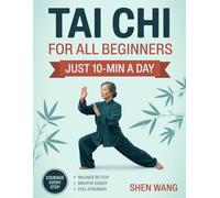 Tai Chi for All Beginners: Just 10-Minute-a-Day System to Balance Better, Breathe Easier & Feel Stronger in Just 4 Weeks