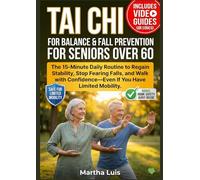 Tai Chi for Balance & Fall Prevention for Seniors Over 60: The 15-Minute Daily Routine to Regain Stability, Stop Fearing Falls, and Walk with Confidence-Even If You Have Limited Mobility.
