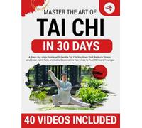 Tai Chi for Beginners: 10-Minute Step-by-Step Illustrated Routines to Restore Flexibility, Improve Balance, Relieve Stress, Ease Joint Pain, and Help You Feel 15 Years Younger and More Confident