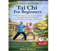 Tai Chi for Beginners: A Safe And Simple Step-By-Step Tai Chi System For Adults Ages 50, 60, And 70+ To Improve Balance, Flexibility, And Inner Calm
