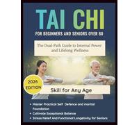 TAI CHI FOR BEGINNERS AND SENIORS OVER 60: The Dual-Path Guide to Internal Power and Lifelong Wellness