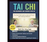 TAI CHI FOR BEGINNERS AND SENIORS OVER 60: The Dual-Path Guide to Internal Power and Lifelong Wellness: Master Practical Self-Defense and Martial ... Stress Relief, and Functional Longevity fo