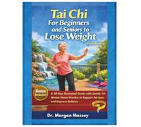 Tai Chi for Beginners and Seniors to Lose Weight (Large Print): A 30-Day Illustrated Guide with Gentle 10-Minute Home Practice to Support Fat Loss, and Improve Balance