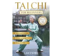 Tai Chi for Beginners Over 50: A Structured 30-Day Program with 10-Minute Exercises to Improve Balance, boost a Sluggish Metabolism, and Restore Energy Naturally and Safely.
