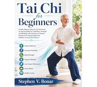 Tai Chi for Beginners: Simple Step-by-Step Tai Chi Exercises to Improve Balance, Flexibility, Strength and Mobility with Gentle Low-Impact Workouts for Stress Relief and Healthy Living (2026 Edition)