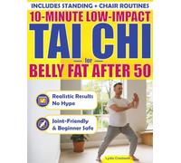 TAI CHI FOR BELLY FAT AFTER 50: 10-Minute Low-Impact Routines That Actually Work - Flatten Your Belly Without Hurting Your Joints, Step-by-Step with ... Hype (Ideal for Men Who Sit Most of the Day)