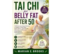 TAI CHI FOR BELLY FAT AFTER 50: 10-Minute Low-Impact Routines to Support a Flatter Belly, Better Balance, Joint-Friendly Movement, and Renewed Energy Without Painful Workouts