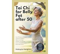 TAI CHI FOR BELLY FAT AFTER 50: Start With Just 10 Minutes and Watch Stubborn Midsection Weight Disappear Through the Power of Mindful, Science-Backed Movements