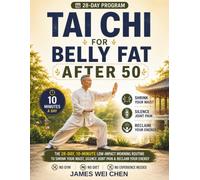 Tai Chi For Belly Fat After 50: The 28-Day, 10-Minute Low-Impact Morning Routine To Shrink Your Waist, Silence Joint Pain & Reclaim Your Energy - No Gym, No Diet, No Experience Needed