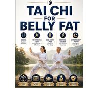 Tai Chi For Belly Fat: How Adults Over 50 Can Finally Reduce Stubborn Belly Fat in 15 Minutes a Day Using Gentle Movements That Ease Joint Pain and Restore Energy-