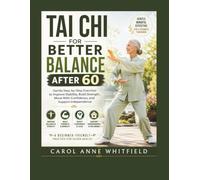 Tai Chi For Better Balance After 60: Gentle Step-by-Step Exercises to Improve Stability, Build Strength, Move With Confidence, and Support Independence