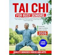 TAI CHI FOR BUSY SENIORS: Quick and Gentle Tai Chi Workouts in Just Minutes a Day to Prevent Falls, Strengthen Joints, Improve Mobility, Increase Energy, and Support Healthy Aging