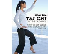 Tai Chi for Complete Beginners: A Step-by-Step 30-Day Program to Improve Balance, Reduce Stress, and Build Daily Energy