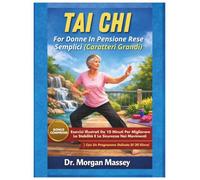 TAI CHI FOR DONNE IN PENSIONE RESE SEMPLICI (Caratteri Grandi): Esercizi Illustrati Da 10 Minuti Per Migliorare La Stabilità E La Sicurezza Nei Movimenti | Con Un Programma Delicato Di 30 Giorni