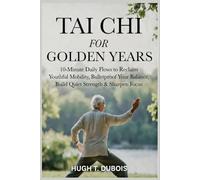 TAI CHI FOR GOLDEN YEARS: 10-Minute Daily Flows to Reclaim Youthful Mobility, Bulletproof Your Balance, Build Quiet Strength & Sharpen Focus