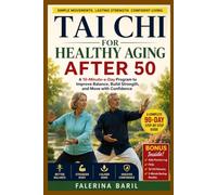 Tai Chi for Healthy Aging after 50: A 10-Minute-a-Day Program to Improve Balance, Build Strength, and Move with Confidence
