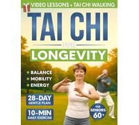Tai Chi for Longevity: A 28-Day Program to Help Seniors Regain Confidence and Maintain Independence with Gentle 10-Minute Daily Exercises for Better Balance, Mobility, and Strength