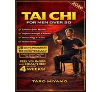 Tai Chi for Men Over 50: A Transformative Approach to Enhancing Strength, Flexibility, and Balance for Men in Their 50s and Beyond, with Easy-to-Follow Exercises for Active Aging
