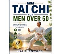 Tai Chi For Men Over 50: Daily Tai Chi Practices for a Stronger Body, Sharper Mind, and Healthier Life