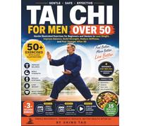 Tai Chi for Men Over 50: Gentle Illustrated Exercises for Beginners and Seniors to Lose Weight, Improve Balance, Build Strength, Reduce Stiffness, and Feel Younger After 50