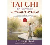 Tai Chi for Menopause & Women Over 50: Gentle 10-Minute Daily Routines to Strengthen Bones, Improve Balance & Prevent Falls - 4-Week Joint-Friendly Program with Illustrations & Seated Options