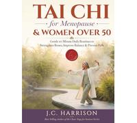 Tai Chi for Menopause & Women Over 50: Gentle 10-Minute Daily Routines to Strengthen Bones, Improve Balance & Prevent Falls - 4-Week Joint-Friendly Program with Illustrations & Seated Options