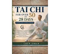 TAI CHI FOR OVER 50 IN 28 DAYS: MASTER ZHANG YUNSHAN'S METHOD to regain mobility, serenity, and well-being by supporting metabolism and promoting ... the age of 50 through simple daily exercises