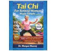 Tai Chi For Retired Women Made Simple (Large Print) FULL-COLOR: Illustrated 10 Minutes Home Routines to Enhance Stability, and Encourage Safer Movement |With Gentle 30-Day Program