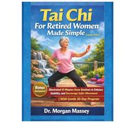 Tai Chi For Retired Women Made Simple (Large Print): Illustrated 10 Minutes Home Routines to Enhance Stability, and Encourage Safer Movement |With Gentle 30-Day Program