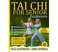 Tai Chi For Senior Beginners: An Easy-to-Follow 28-Day Illustrated Program with Video Tutorials for Men & Women over 60; Prevent Falls, Improve Balance & Feel 15 Years Younger in Just 15 Minutes a Day