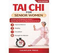 Tai Chi for Senior Women: A Gentle Tai Chi Workout for Seniors - Step-by-Step Tai Chi and Qigong Exercises to Improve Balance, Mobility, Circulation, and Strength for Women Over 60